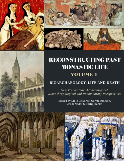 Reconstructing Past Monastic Life: Volume 1: Bioarchaeology, Life and Death