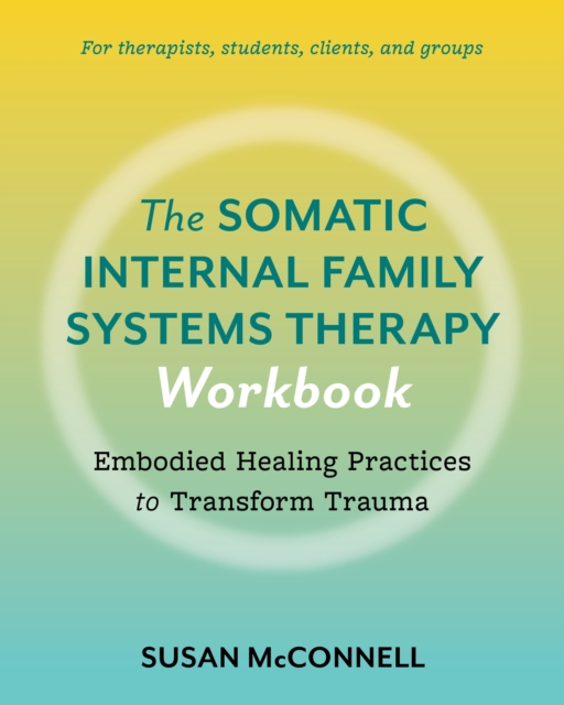 Somatic Internal Family Systems Therapy Workbook