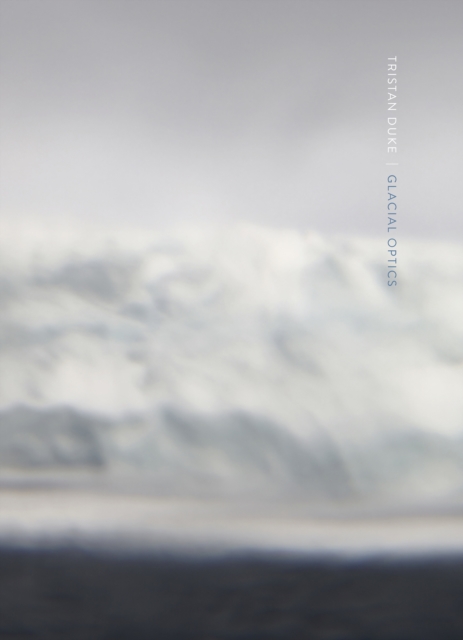 Tristan Duke: Glacial Optics