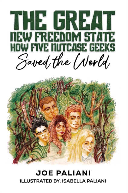 The Great New Freedom State: How Five Nutcase Geeks Saved the World