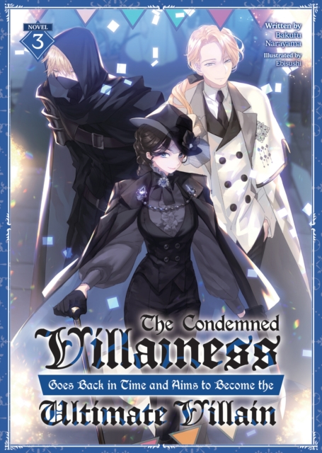 Condemned Villainess Goes Back in Time and Aims to Become the Ultimate Villain (Light Novel) Vol. 3