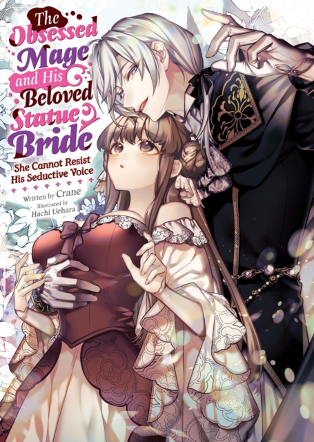 Obsessed Mage and His Beloved Statue Bride: She Cannot Resist His Seductive Voice (Light Novel)