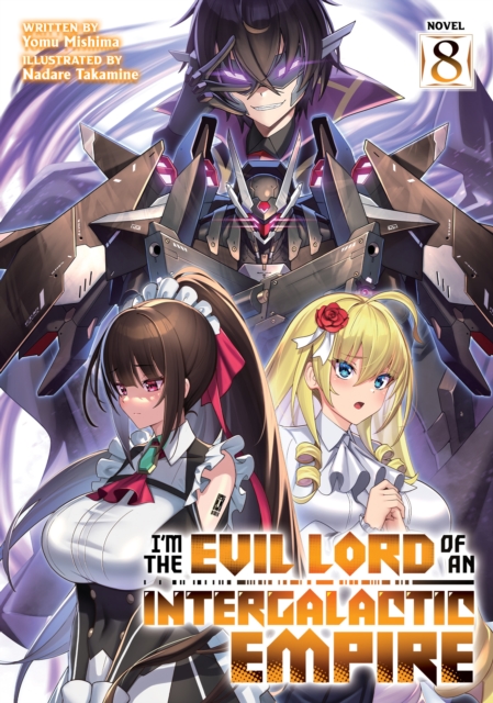 I’m the Evil Lord of an Intergalactic Empire! (Light Novel) Vol. 8