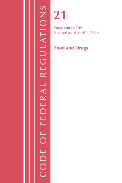 Code of Federal Regulations, Title 21 Food Drugs 600 - 799, Revised as of April 1, 2024