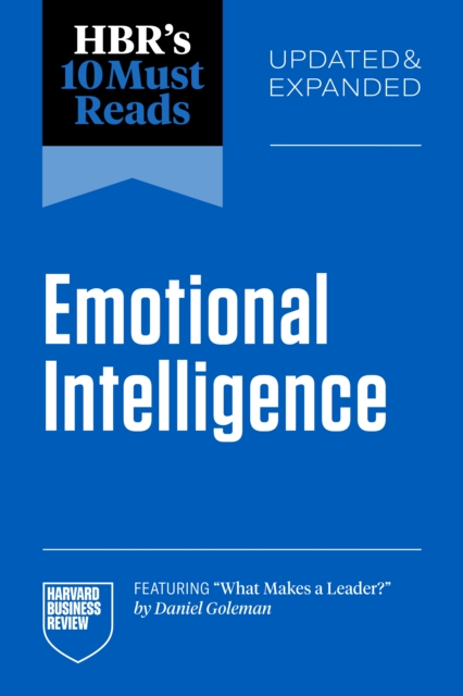 HBR's 10 Must Reads on Emotional Intelligence, Updated and Expanded