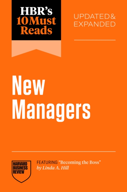 HBR's 10 Must Reads for New Managers, Updated and Expanded (featuring 