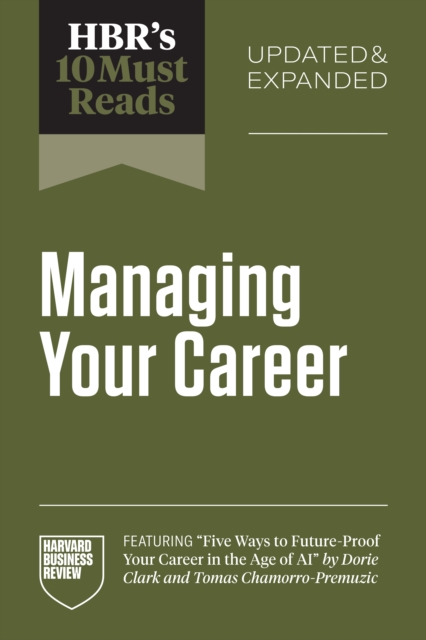 HBR's 10 Must Reads on Managing Your Career, Updated and Expanded (featuring 