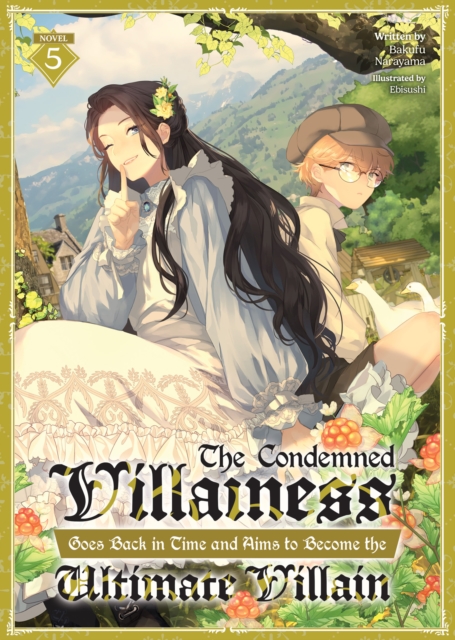 Condemned Villainess Goes Back in Time and Aims to Become the Ultimate Villain (Light Novel) Vol. 5