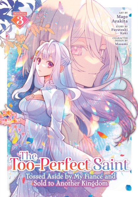 Too-Perfect Saint: Tossed Aside by My Fiance and Sold to Another Kingdom (Manga) Vol. 3