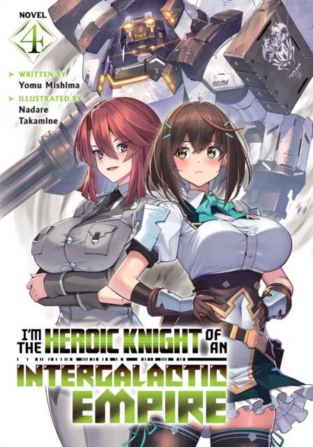 I'm the Heroic Knight of an Intergalactic Empire! (Light Novel) Vol. 4