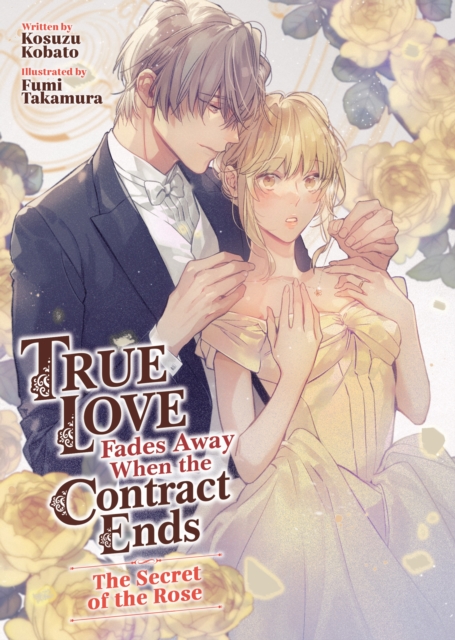 True Love Fades Away When the Contract Ends - The Secret of the Rose (Light Novel) [Volume 3]
