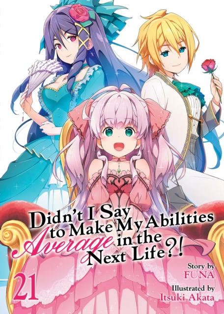 Didn't I Say to Make My Abilities Average in the Next Life?! (Light Novel) Vol. 21