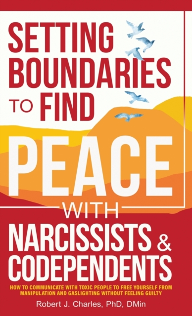 Setting Boundaries to Find Peace with Narcissists & Codependents